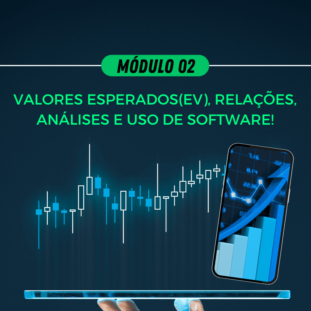 Módulo Módulo 02 - Valores Esperados (EVs), Relações, Análises e Uso de Software!